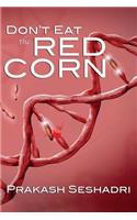 Don't Eat the Red Corn