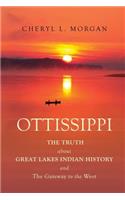 OTTISSIPPI THE TRUTH about GREAT LAKES INDIAN HISTORY and The Gateway to the West