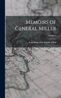 Memoirs of General Miller: In the Service of the Republic of Peru; Volume 1