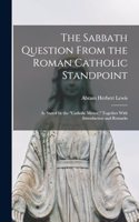 Sabbath Question From the Roman Catholic Standpoint