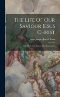 Life Of Our Saviour Jesus Christ