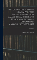 History of the Military Company of the Massachusetts, Now Called the Ancient and Honorable Artillery Company of Massachusetts. 1637-1888; Volume 3