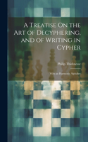 Treatise On the Art of Decyphering, and of Writing in Cypher
