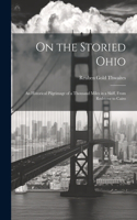 On the Storied Ohio; an Historical Pilgrimage of a Thousand Miles in a Skiff, From Redstone to Cairo