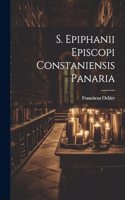 S. Epiphanii Episcopi Constaniensis Panaria