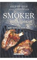 Step-by-Step and Simplified Smoker Cookbook: Smoker Recipes for Magical Meals