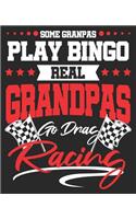 Some Grandpas Play Bingo Real Grandpas Go Drag Racing: Funny Grandfather Race Racing Composition Notebook 100 Wide Ruled Pages Journal Diary