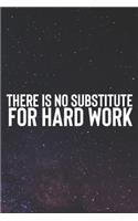 There Is No Substitute For Hard Work