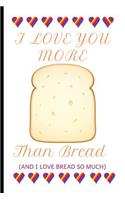 I Love You More Than Bread