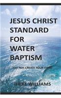 Jesus Christ Standard for Water Baptism