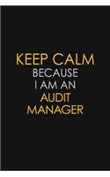 Keep Calm Because I Am An Audit Manager