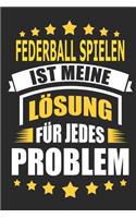 Federball spielen ist meine Lösung für jedes Problem