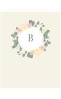 B: 110 Dot-Grid Pages - Pretty Monogram Journal and Notebook with a Simple Vintage Floral Roses and Peonies Design with a Personalized Initial Letter -