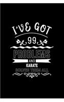 I've Got 99 Problems and Karate Solves Them All: A 6 X 9 Inch Matte Softcover Paperback Notebook Journal with 120 Blank Lined Pages