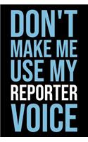 Don't Make Me Use My Reporter Voice: Blank Lined Novelty Office Humor Themed Notebook to Write In: With a Versatile Wide Rule Interior: Modern Lettering