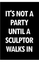 It's Not a Party Until a Sculptor Walks in: Blank Lined Novelty Office Humor Themed Notebook to Write In: With a Practical, Versatile Wide Rule Interior