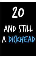 20 and Still a Dickhead: Funny Gag Birthday Notebook - Cheeky Naughty Gag Joke Journal for Him/Friend/Dad/Husband/Brother/Son - Sarcastic Dirty Banter Occasion Blank Book (U