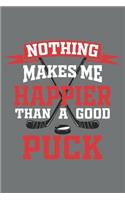 Nothing Makes Me Happier Than a Good Puck: Blank Lined Notebook