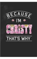 Because I'm Christy That's Why: First Name Funny Sayings Personalized Customized Names Women Girl Mother's day Gift Notebook Journal