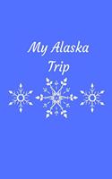 My Alaska Trip: Alaska Travel Guide / Journal / Diary / Planner 120 Lined Pages (6 x 9) Medium Size