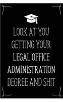 Look At You Getting Your Legal Office Administration Degree And Shit: Funny Blank Notebook for Degree Holder or Graduate
