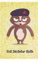 Evil Dictator Sloth: Funny Sloth Gag Journal Notebooks That Are Great For Birthday, Anniversary, Christmas, Graduation Gifts for Girls, Women, Men and Boys