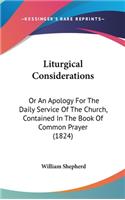 Liturgical Considerations: Or An Apology For The Daily Service Of The Church, Contained In The Book Of Common Prayer (1824)
