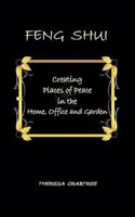 Feng Shui: Creating Places of Peace in the Home, Office and Garden