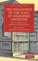 The Philosophy of the Plays of Shakspere Unfolded: With a Preface by Nathaniel Hawthorne(Cambridge Library Collection - Shakespeare and Renaissance Drama)