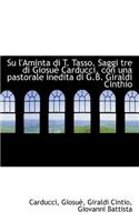 Su L'Aminta Di T. Tasso. Saggi Tre Di Giosu Carducci, Con Una Pastorale Inedita Di G.B. Giraldi Cin: (English)
