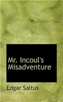 Mr. Incoul's Misadventure