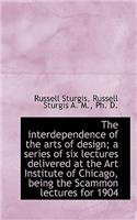 The Interdependence of the Arts of Design; A Series of Six Lectures Delivered at the Art Institute O: (English)