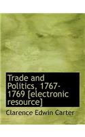 Trade and Politics, 1767-1769 [Electronic Resource]