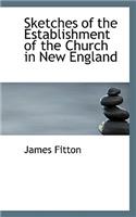 Sketches of the Establishment of the Church in New England