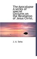 The Apocalypse a Series of Special Lectures on the Revelation of Jesus Christ.
