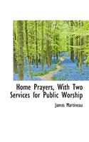 Home Prayers, with Two Services for Public Worship