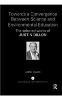 Towards a Convergence Between Science and Environmental Education: The selected works of Justin Dillon