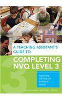 A Teaching Assistant's Guide to Completing NVQ Level 3: Supporting Teaching and Learning in Schools