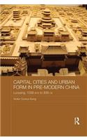 Capital Cities and Urban Form in Pre-modern China