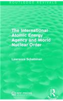 The International Atomic Energy Agency and World Nuclear Order