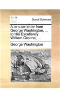 A Circular Letter from George Washington, ... to His Excellency William Greene, ...: (English)