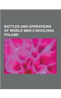 Battles and Operations of World War II Involving Poland: Battles of Narvik, Battle of Berlin, Battle of El Agheila, Battle of France, Battle of Monte(English)