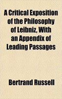 A Critical Exposition of the Philosophy of Leibniz, with an Appendix of Leading Passages