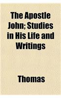 The Apostle John; Studies in His Life and Writings