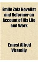 Emile Zola Novelist and Reformer an Account of His Life and Work: (English)