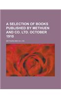 A Selection of Books Published by Methuen and Co. Ltd. October 1910