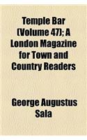 Temple Bar; A London Magazine for Town and Country Readers Volume 47