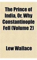 The Prince of India, Or, Why Constantinople Fell (Volume 2)