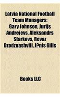 Latvia National Football Team Managers: Gary Johnson, Jurijs Andrejevs, Aleksandrs Starkovs, Revaz Dzodzuashvili, J?nis Gilis(English)