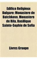 Edifice Religieux Bulgare: Monastere de Batchkovo, Monastere de Rila, Basilique Sainte-Sophie de Sofia(French)